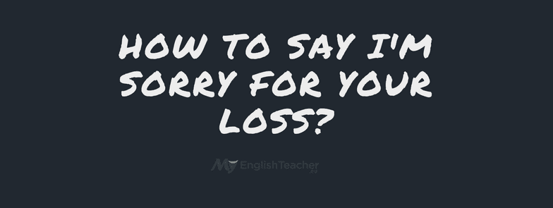 How To Say I M Sorry For Your Loss