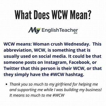 Urban Dictionary - WCW - Abbreviation for Woman Crush Wednesday. Generally  used on Twitter or Instagram to talk about one's favorite female. 