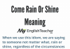 Come Rain Or Shine Meaning