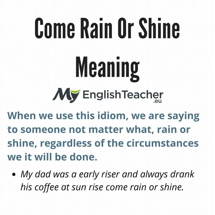 Come Rain or Shine. Come Rain or Shine idiom. Rain or Shine идиома. Rain or Shine стих.