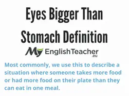 Eyes Bigger Than Stomach Definition