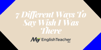 7 Different Ways To Say Wish I Was There