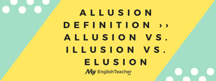 Allusion Definition ›› Allusion vs. Illusion vs. Elusion