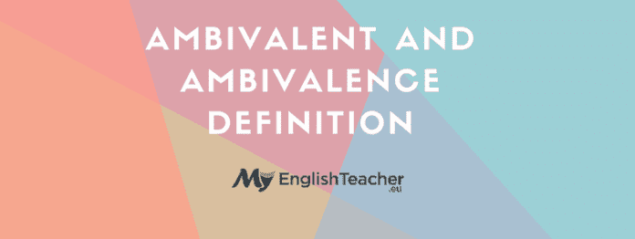 Ambivalent and Ambivalence Definition