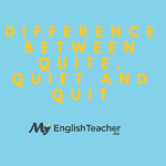Difference Between Quite, Quiet and Quit