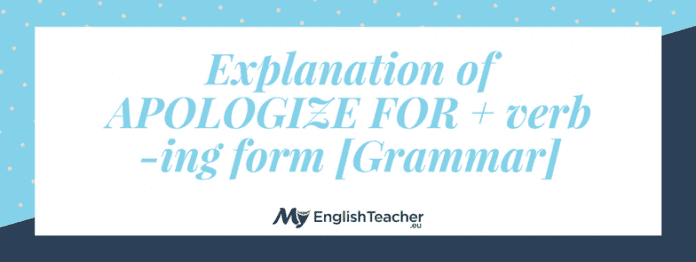 Explanation of APOLOGIZE FOR + verb -ing form [Grammar]