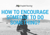 How to Encourage Someone to do something
