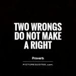 two wrongs don’t make right