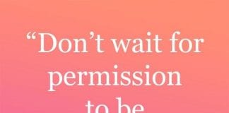 Don't Wait for Permission to Be WHO YOU ARE