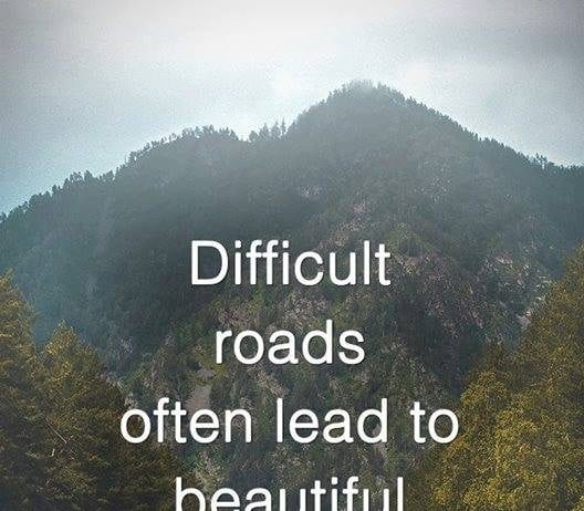 difficult road often lead to beautiful destinations