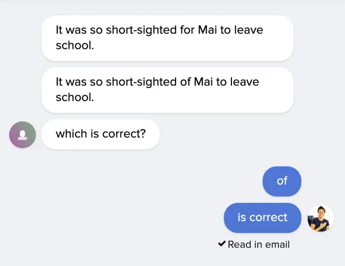 It was so short-sighted for Mai to leave school. or It was so short-sighted of Mai to leave school