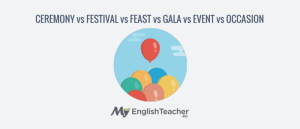 CEREMONY vs FESTIVAL vs FEAST vs GALA vs EVENT vs OCCASION